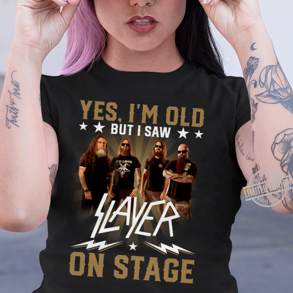 Yes Im Old But I Saw Slayer On Stage .Png T Shirt