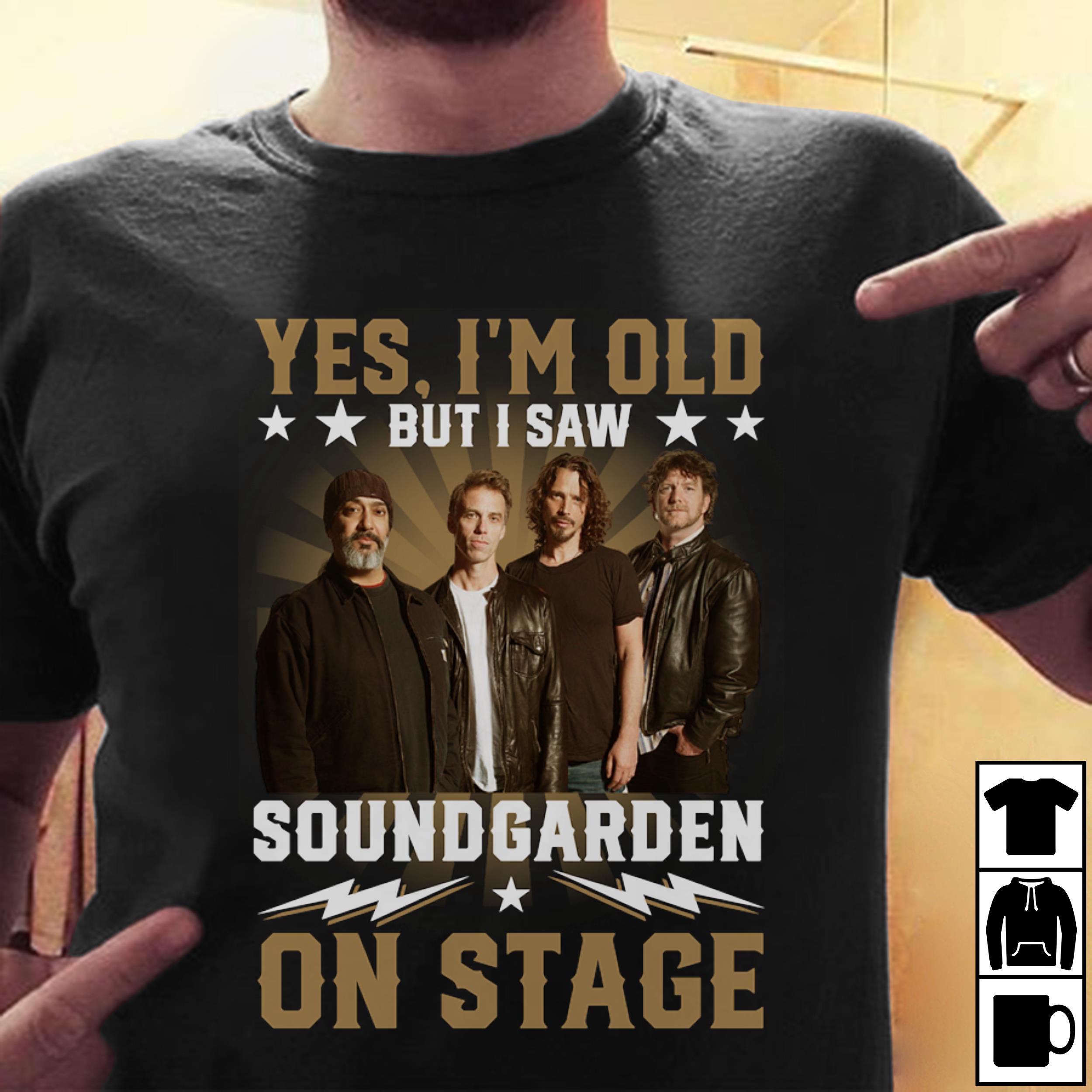 Yes Im Old But I Saw Soundgarden On Stage T Shirt