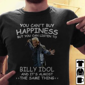 You Cant Buy Happiness But You Can Listen To Billy Idol The Same Thing T Shirt