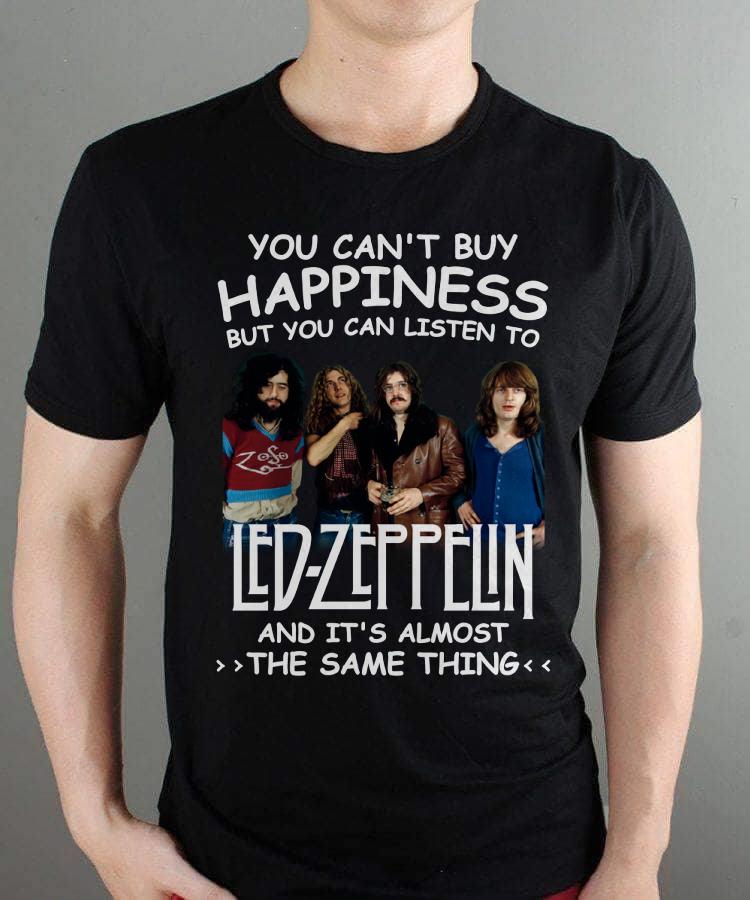 You Cant Buy Happiness But You Can Listen To Led Zeppelin The Same Thing T Shirt