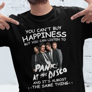 You Cant Buy Happiness But You Can Listen To Panic At The Disco The Same Thing T Shirt