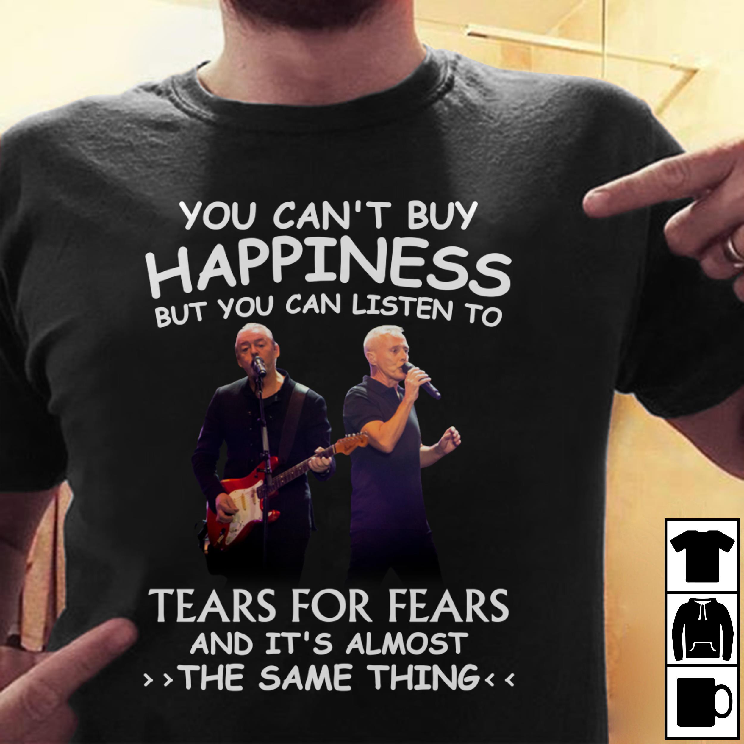 You Cant Buy Happiness But You Can Listen To Tears For Fears The Same Thing T Shirt