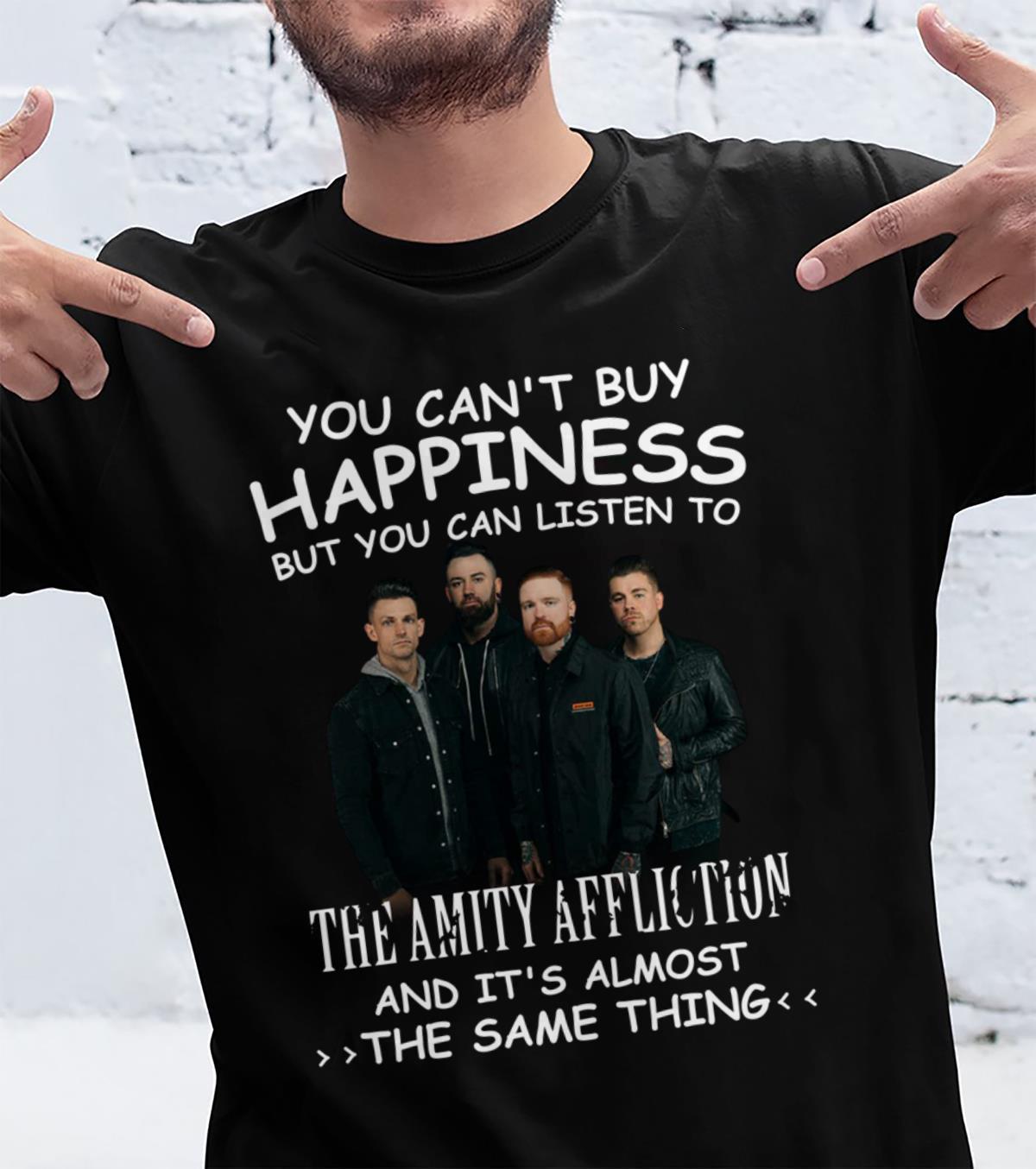 You Cant Buy Happiness But You Can Listen To The Amity Affliction The Same Thing T Shirt