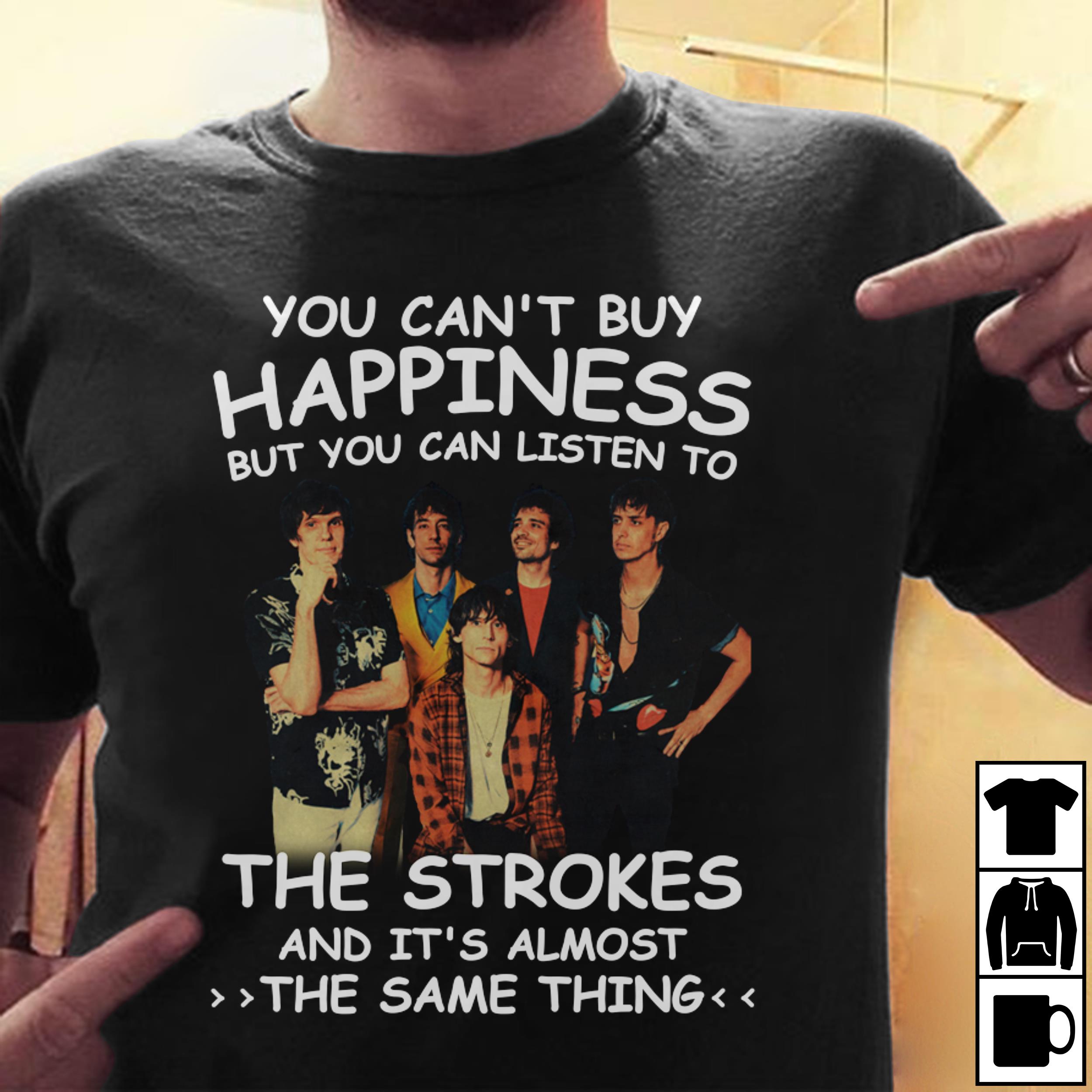 You Cant Buy Happiness But You Can Listen To The Strokes The Same Thing T Shirt