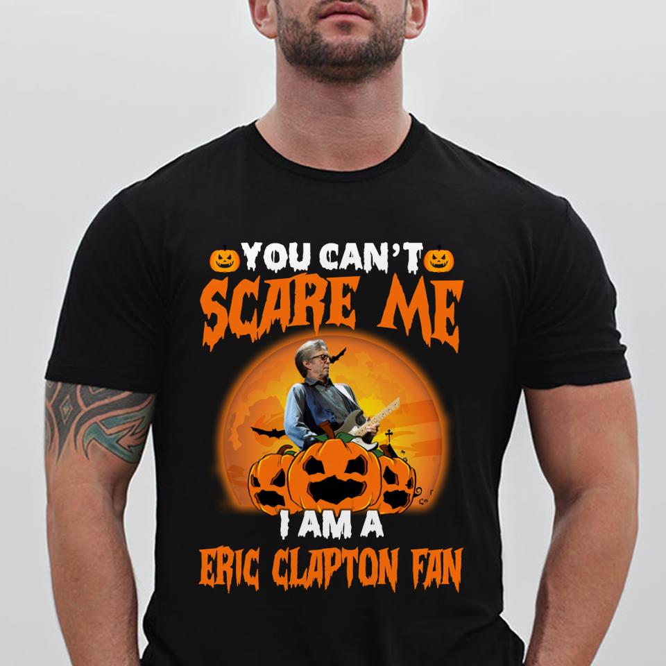 You Cant Scare Me Im A Eric Clapton Fan T Shirt