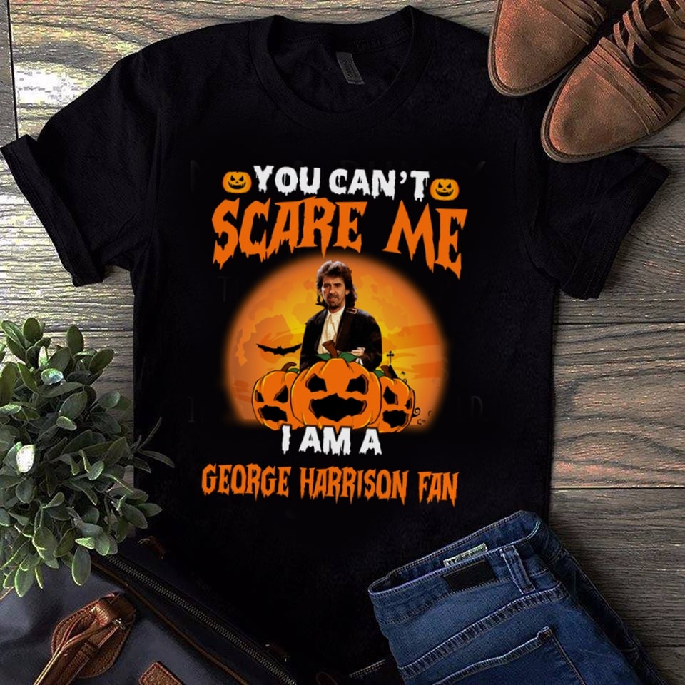 You Cant Scare Me Im A George Harrison Fan T Shirt