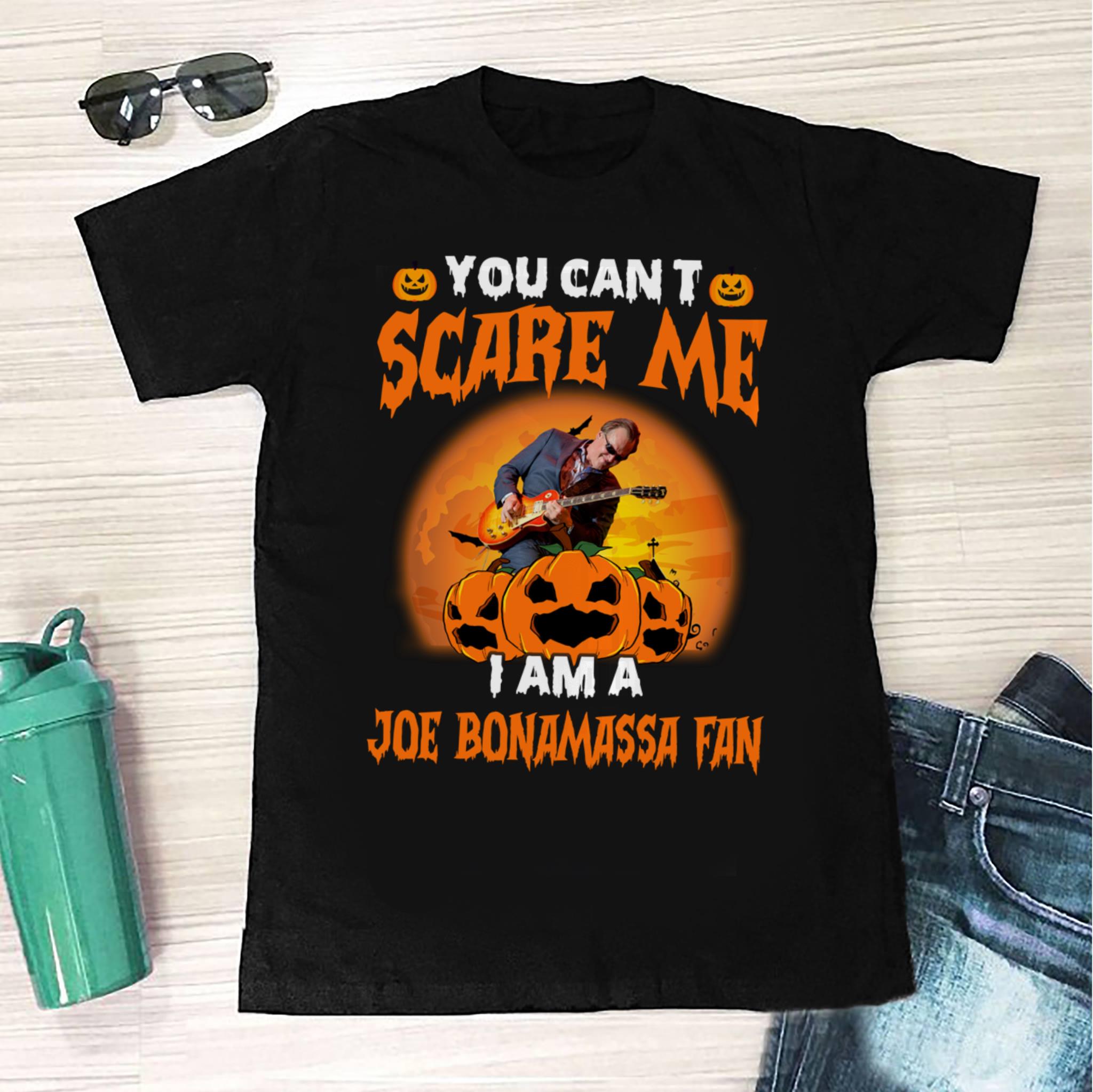 You Cant Scare Me Im A Joe Bonamassa Fan T Shirt