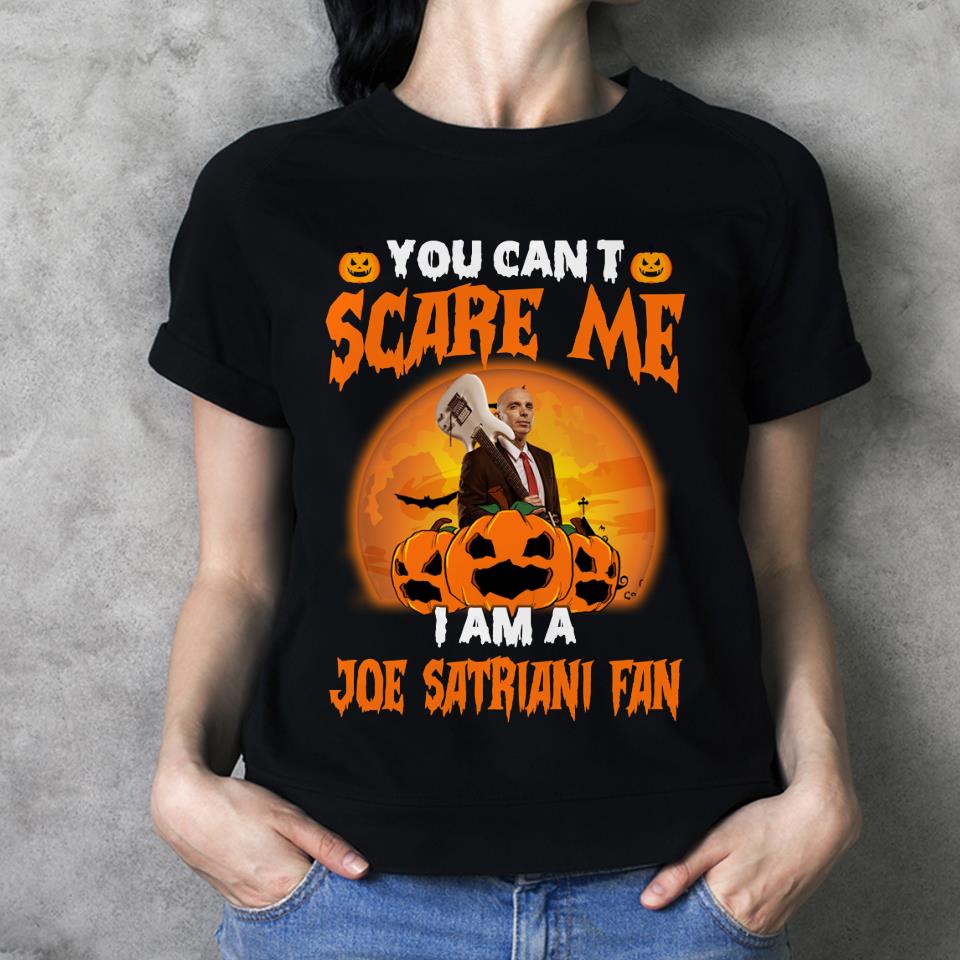 You Cant Scare Me Im A Joe Satriani Fan T Shirt