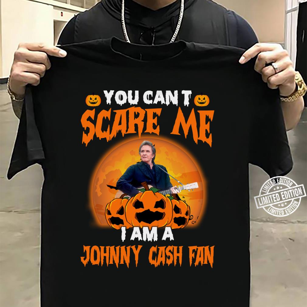 You Cant Scare Me Im A Johnny Cash Fan T Shirt