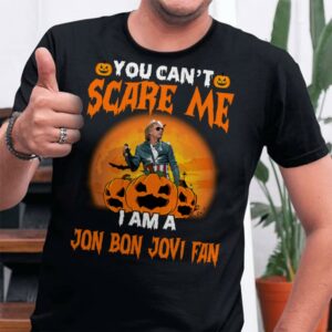 You Cant Scare Me Im A Jon Bon Jovi Fan T Shirt