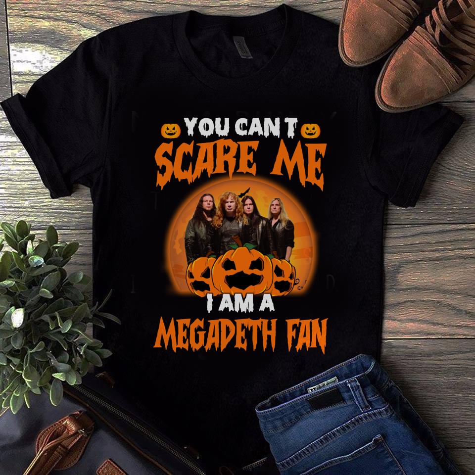 You Cant Scare Me Im A Megadeth Fan T Shirt