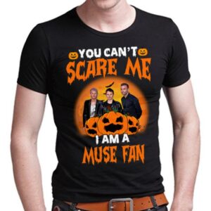 You Cant Scare Me Im A Muse Fan T Shirt