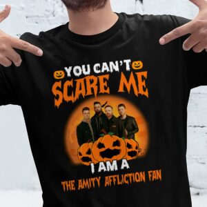 You Cant Scare Me Im A The Amity Affliction Fan T Shirt