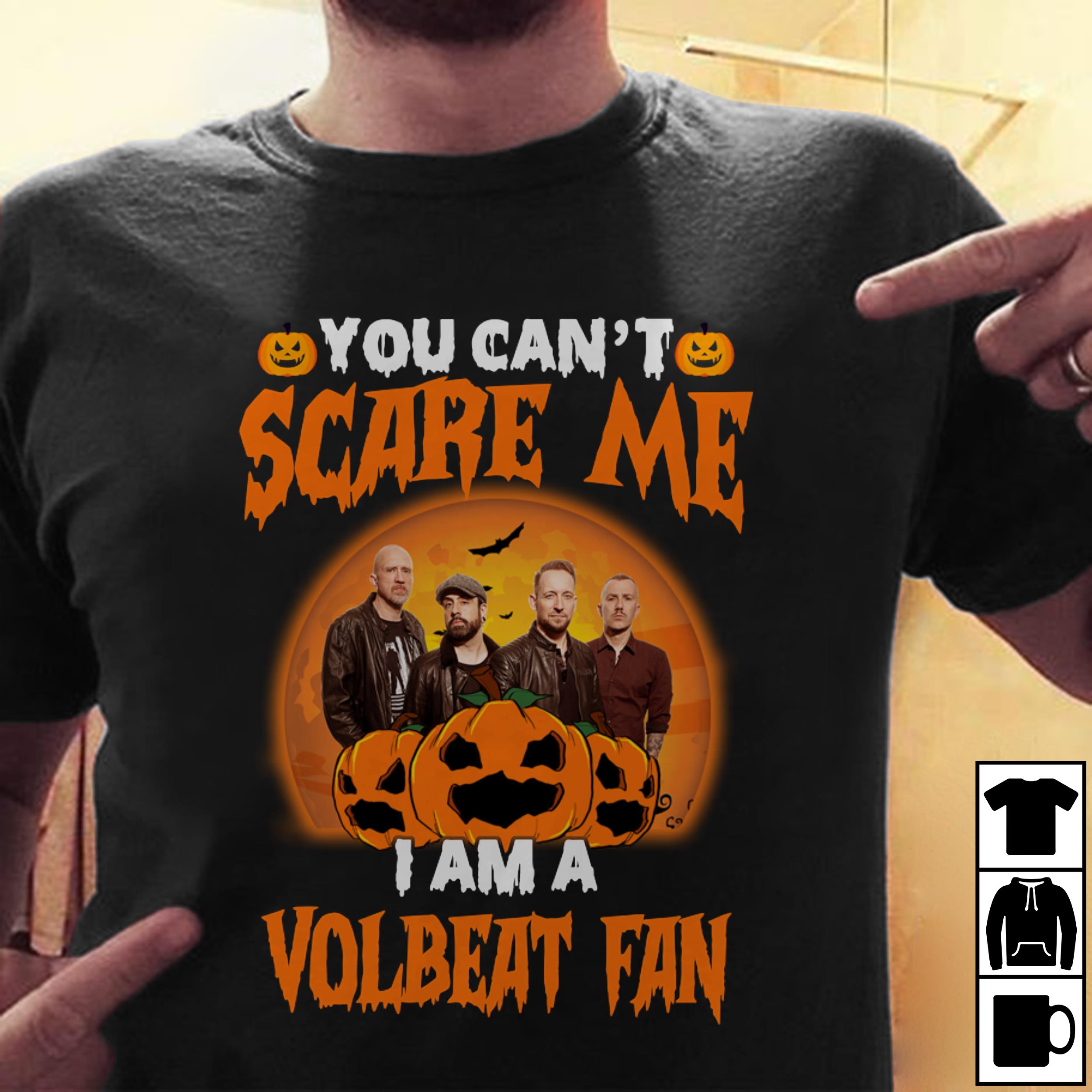 You Cant Scare Me Im A Volbeat Fan T Shirt